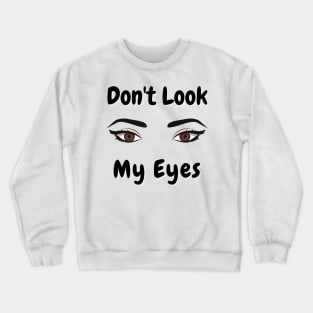 don't look my eyes Crewneck Sweatshirt